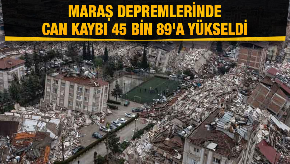 Kahramanmaraş merkezli depremlerde 45 bin 89 kişi hayatını kaybetti