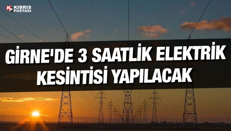 Girne Nin Baz B Lgelerinde Bug N Elektrik Kesintisi Olacak