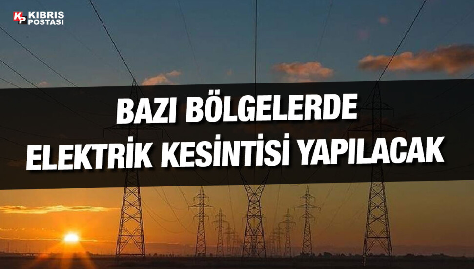 Bazı bölgelerde bugün elektrik kesintisi olacak