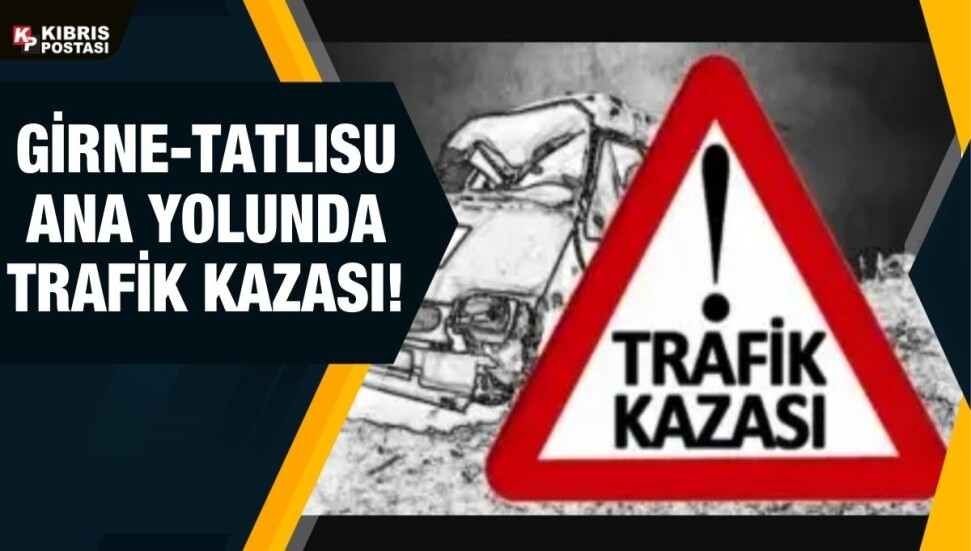 Girne Tatlısu ana yolunda trafik kazası 2 kişi yaralandı